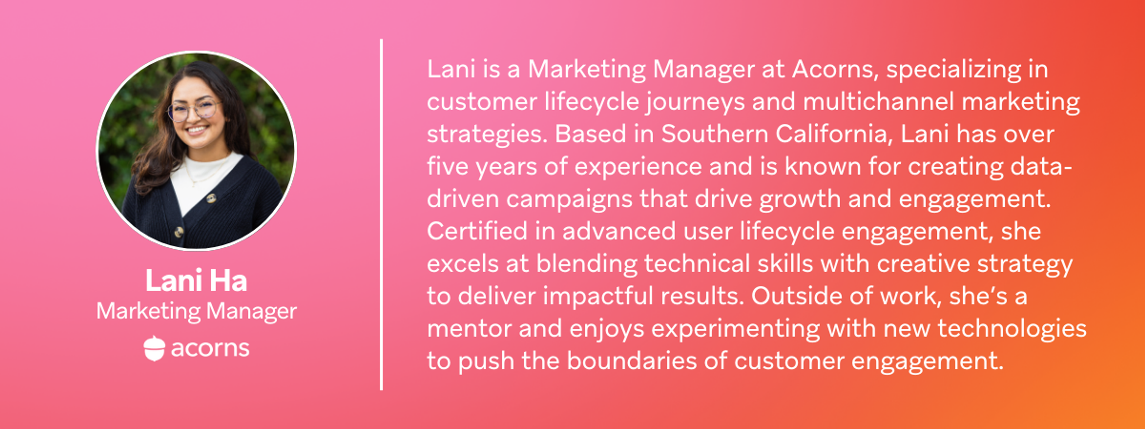 a woman named lani ha is a marketing manager at acorns specializing in customer lifecycle journeys and multichannel marketing strategies