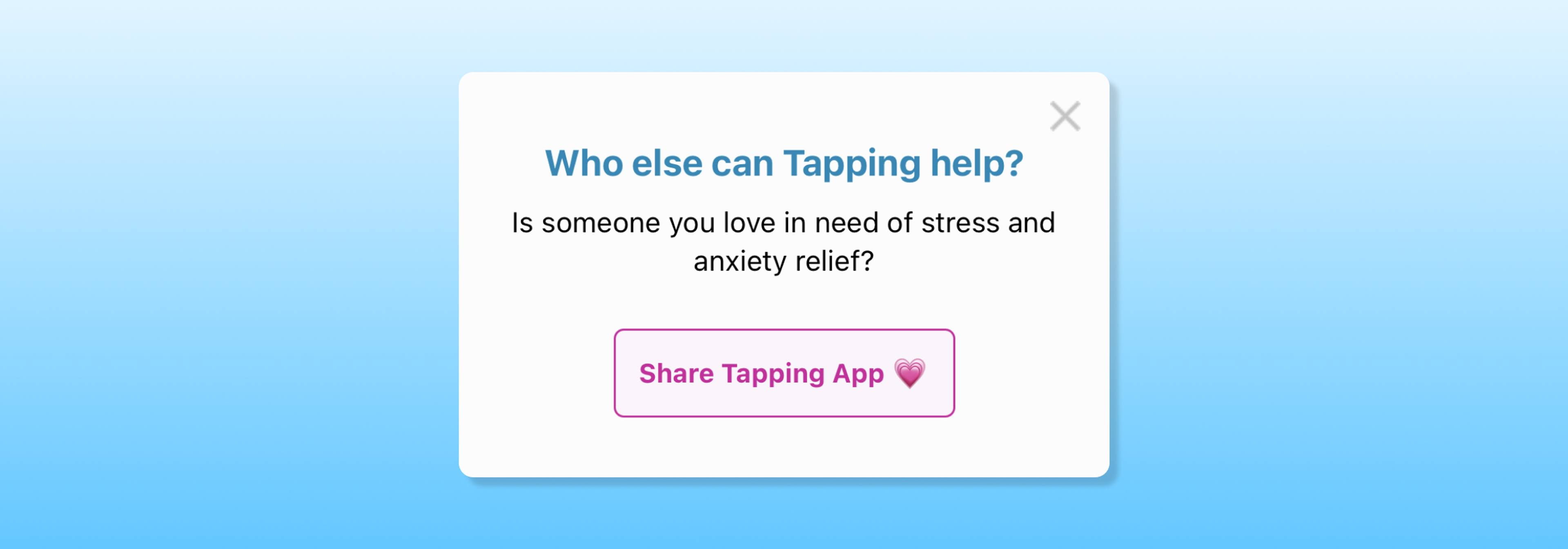 A pop-up message asking if someone you love needs stress and anxiety relief, with a button to share the Tapping app. The background is a gradient of light blue.