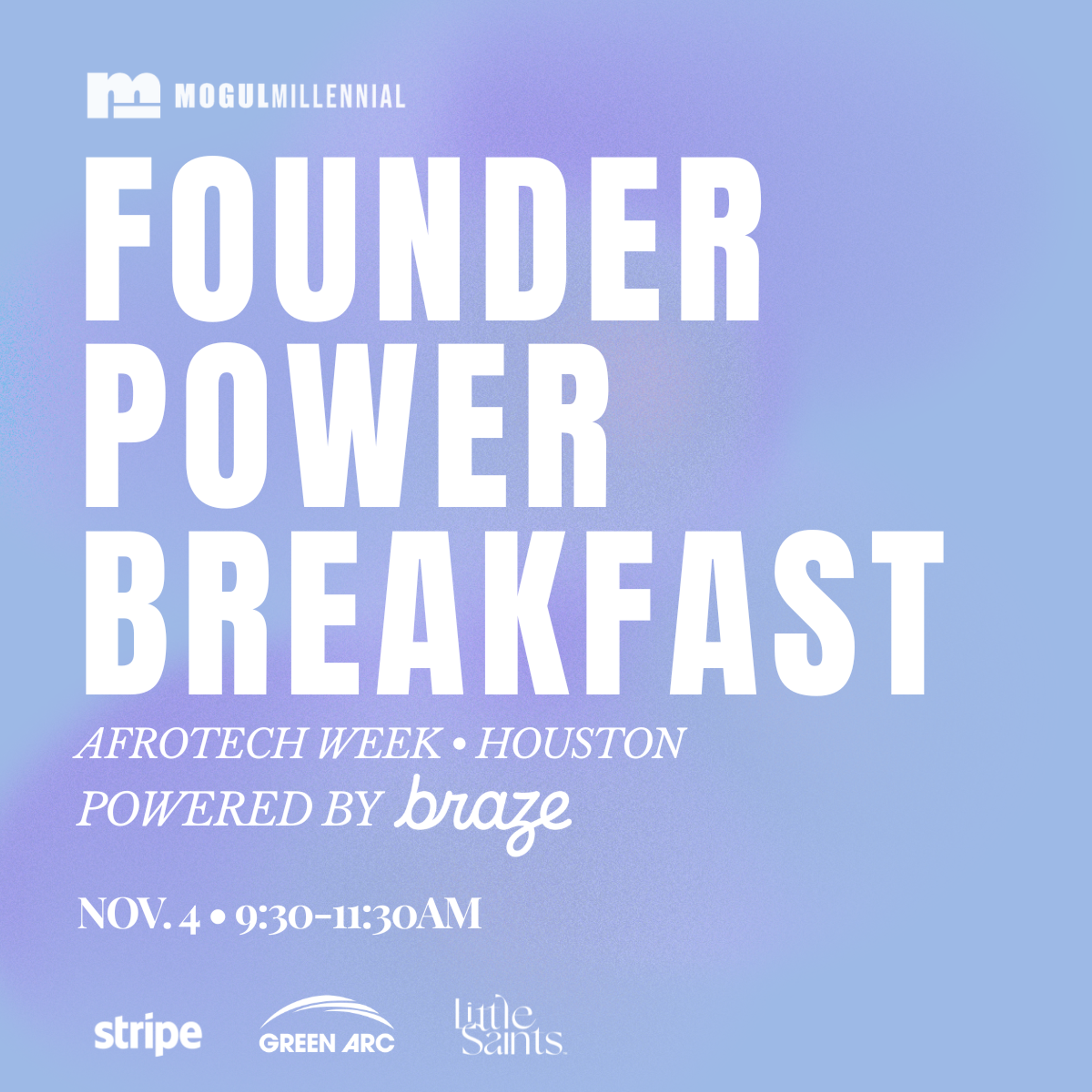 Event graphic for MogulMillennial’s Founder Power Breakfast during AfroTech Week in Houston, powered by Braze, on November 4 from 9:30–11:30 AM, with Stripe, Green Arc, and Little Saints logos.