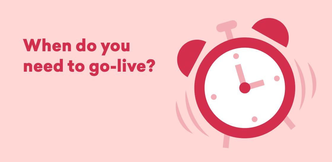 A cartoon alarm clock with a pink background, accompanied by the text, "When do you need to go-live?