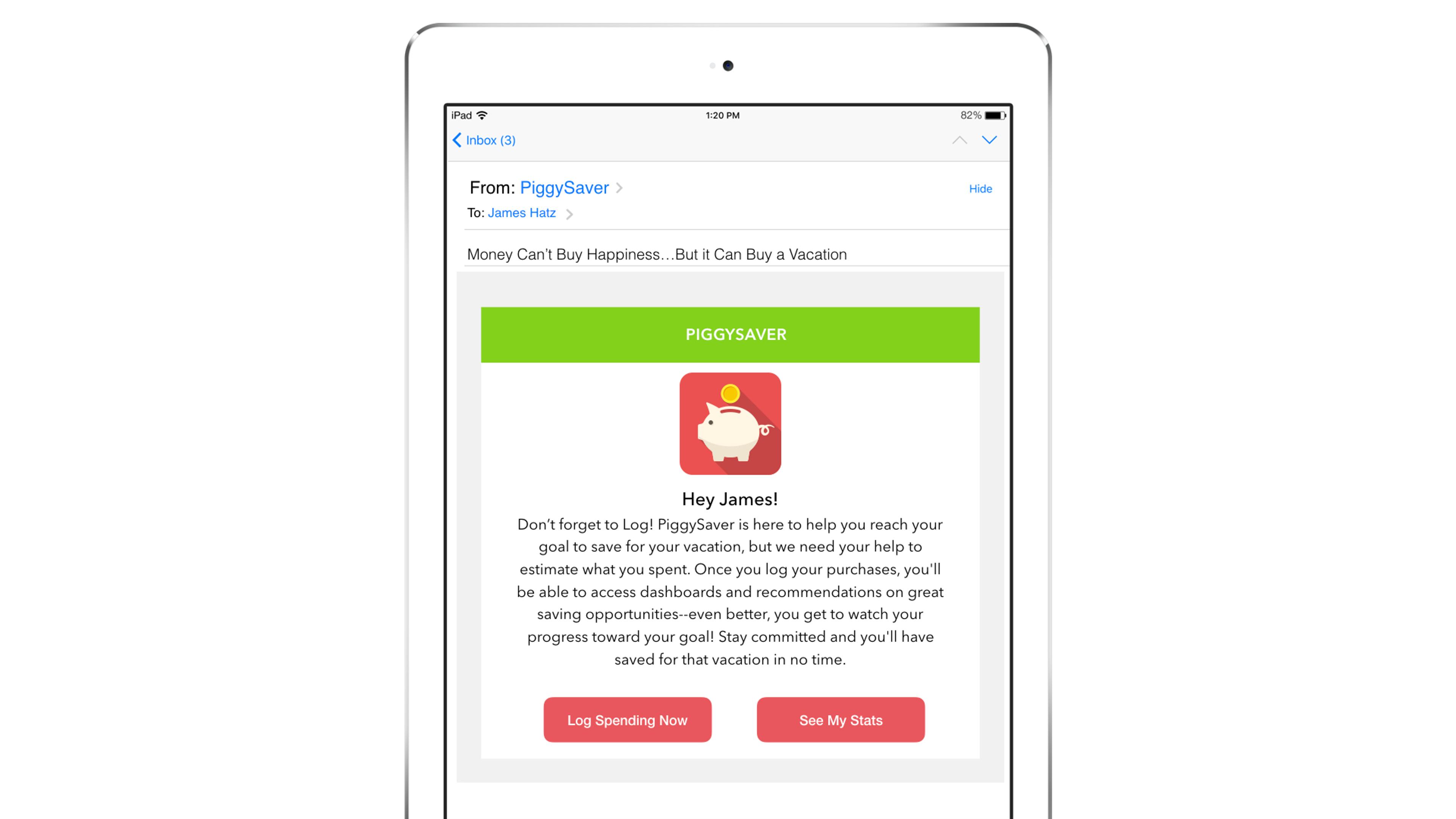 An email from PiggySaver on an iPad, reminding the user to log their spending and track progress towards a vacation goal. The message includes a piggy bank graphic and a call to action button.