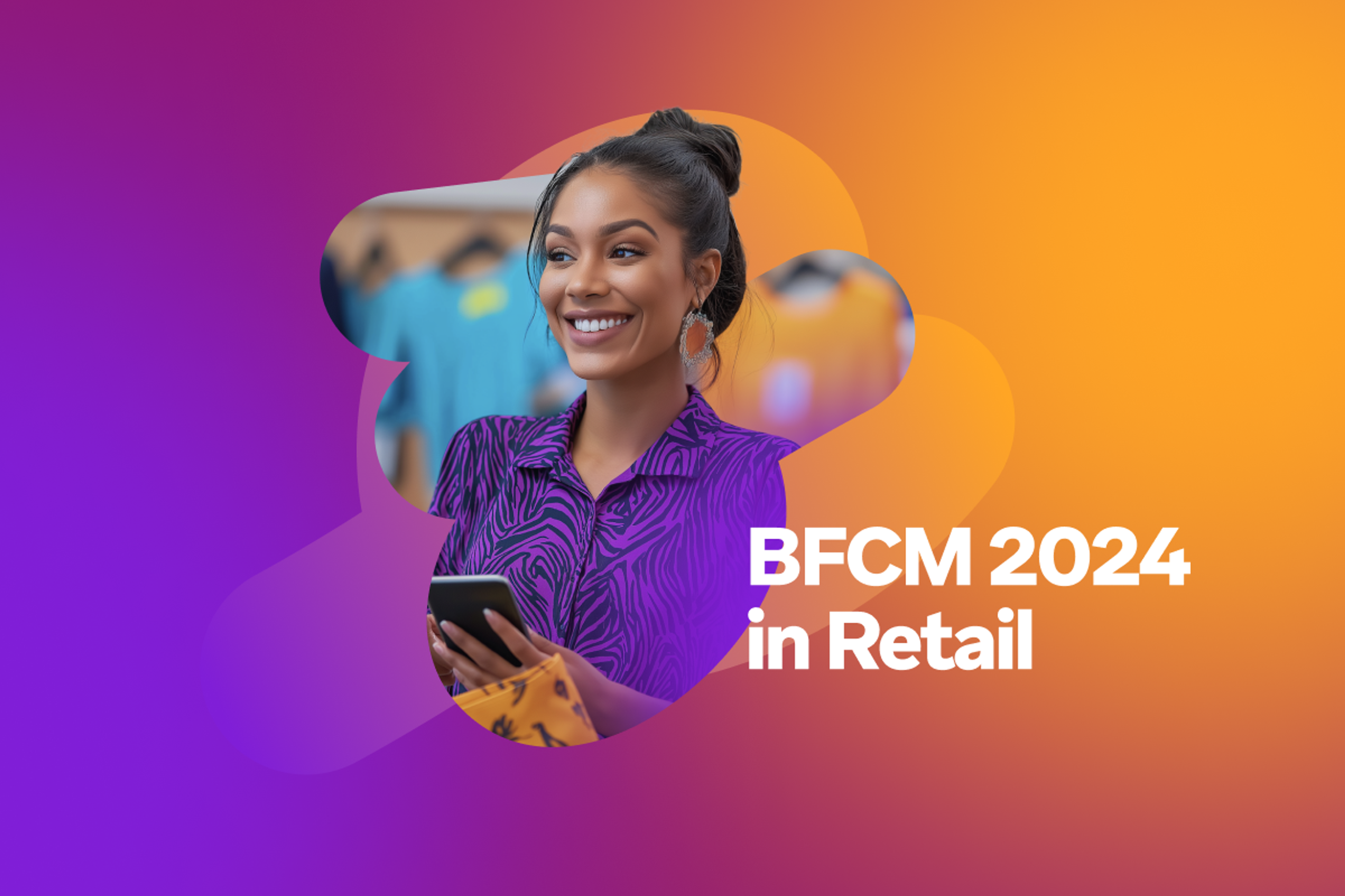 a woman is smiling while holding a cell phone with the words bfcm 2024 in retail below her