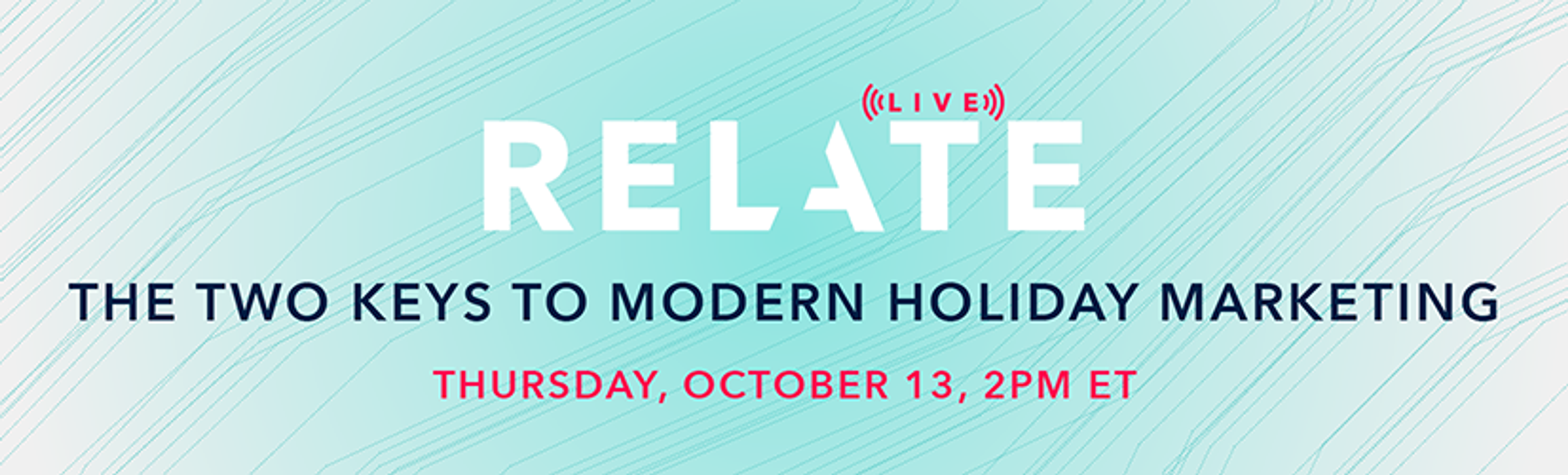Promotional banner for a live event titled "Relate: The Two Keys to Modern Holiday Marketing," scheduled for Thursday, October 13, at 2 PM ET. The background features a light blue wavy design.