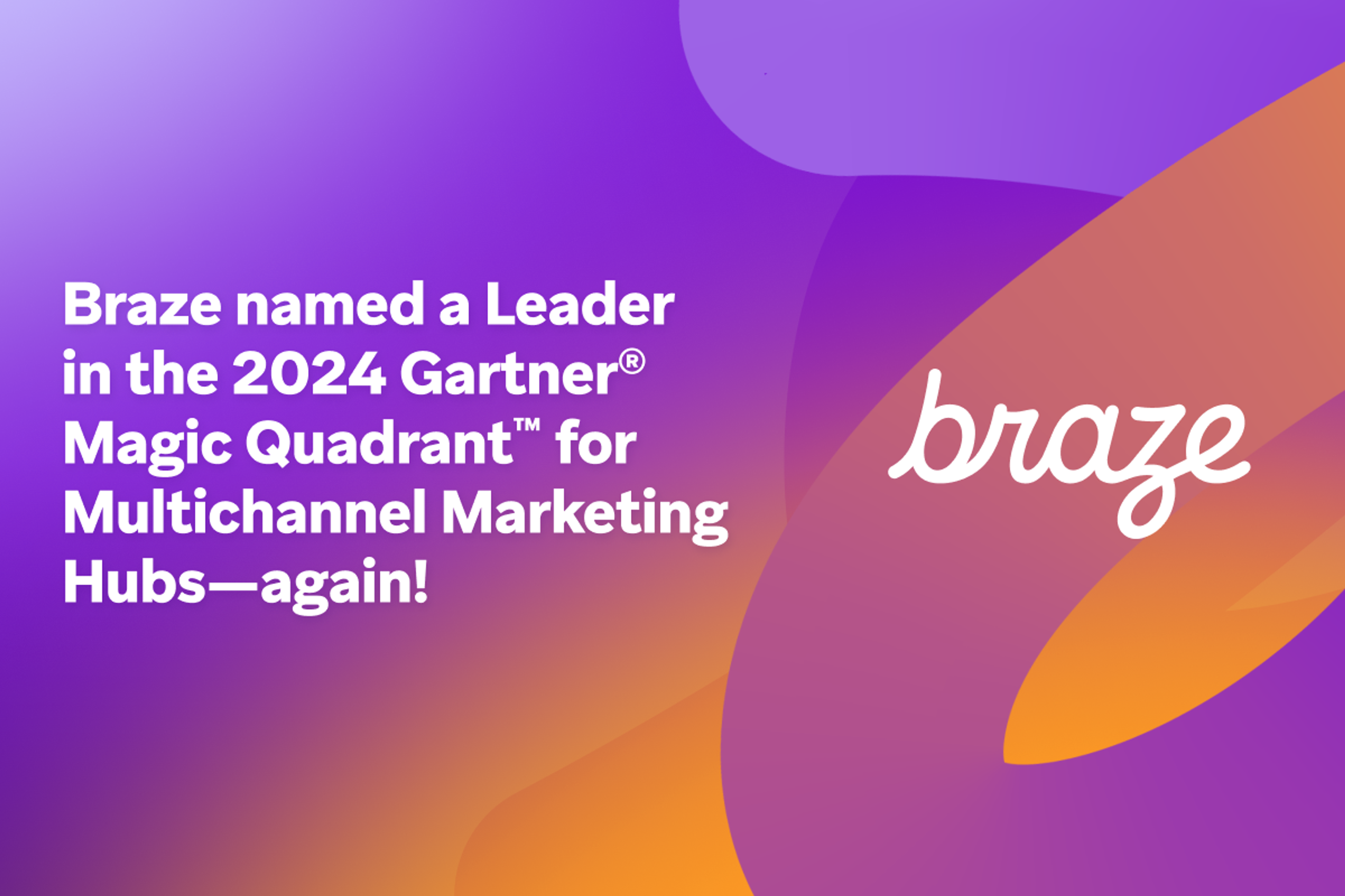 an advertisement for braze which is a leader in the 2024 gartner magic quadrant for multichannel marketing hubs