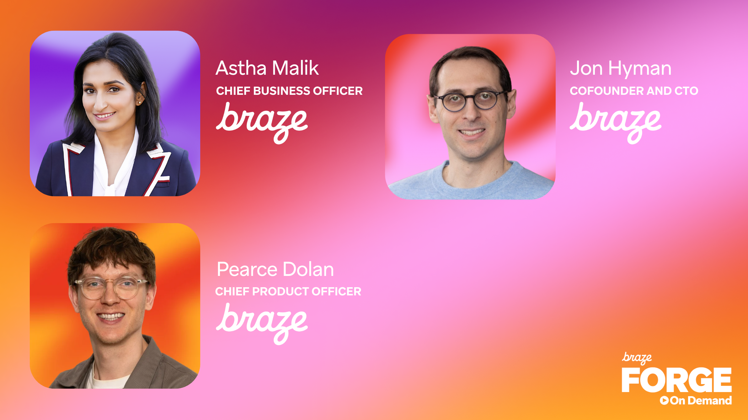 Braze Forge On Demand graphic featuring headshots of Astha Malik, Chief Business Officer; Jon Hyman, Cofounder and CTO; and Pearce Dolan, Chief Product Officer.