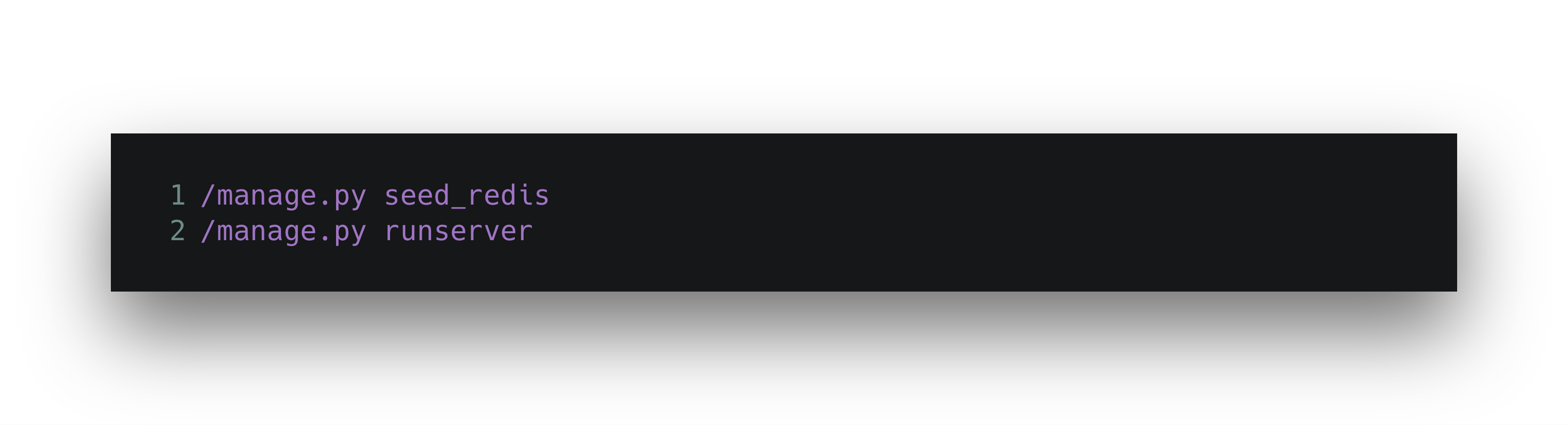 A code snippet displaying two commands: "/manage.py seed_redis" and "/manage.py runserver.