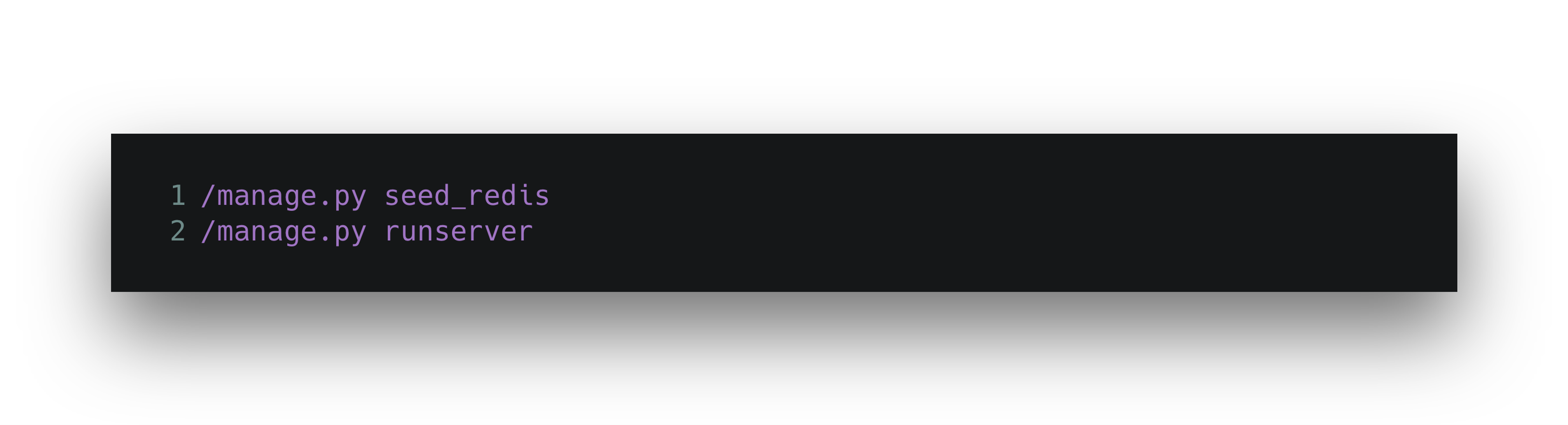 A code snippet displaying two commands: "/manage.py seed_redis" and "/manage.py runserver.