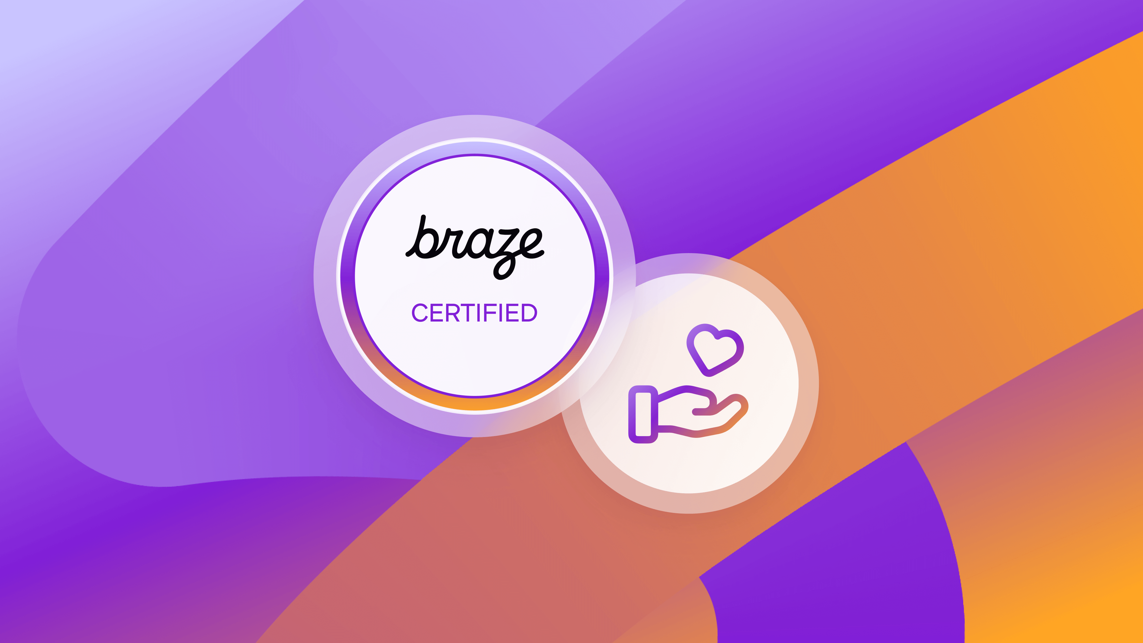 Braze Certified badge next to a hand holding a heart icon, on a purple and orange background.