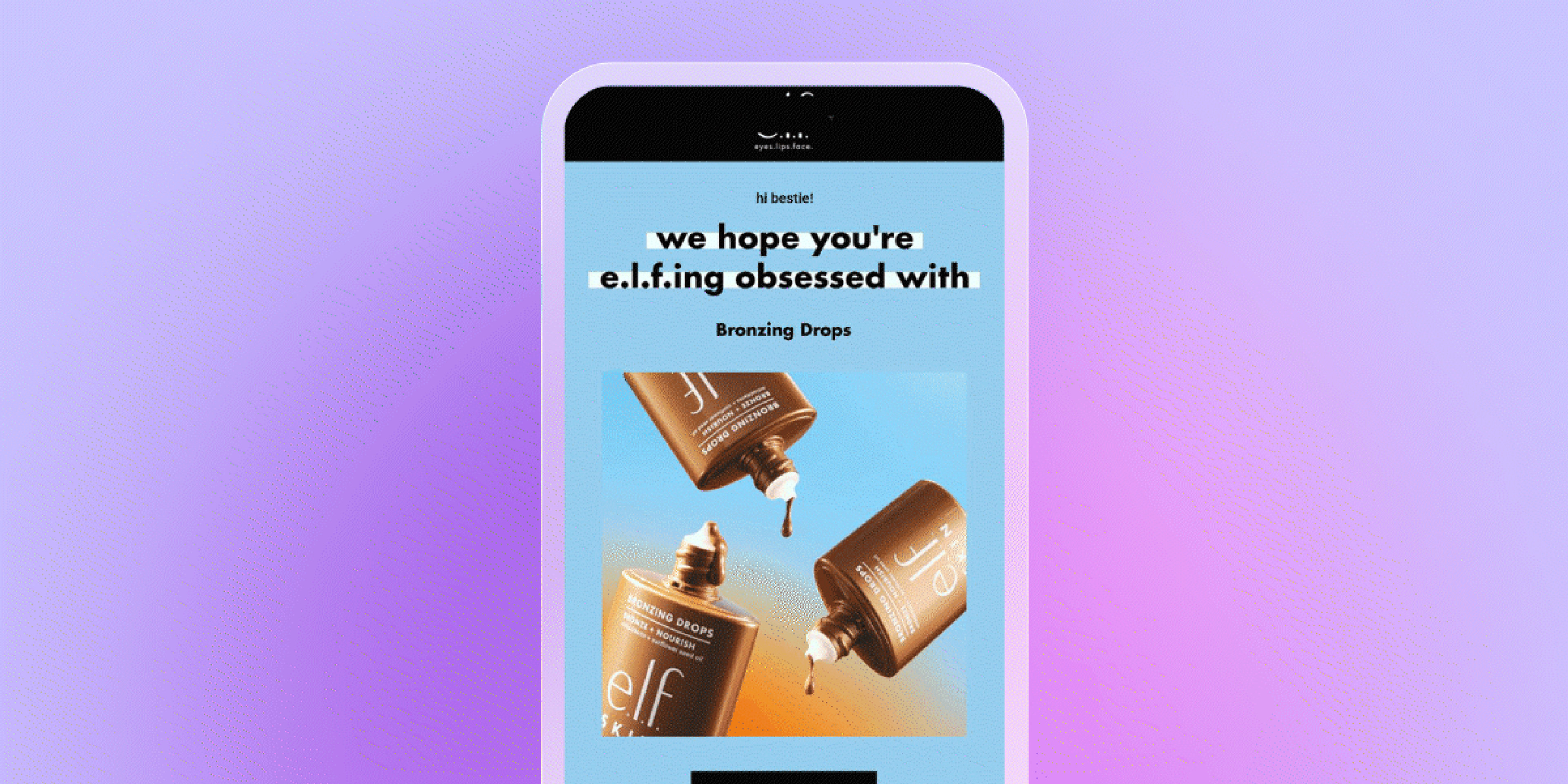 Un smartphone muestra un correo electrónico de e.l.f. con el titular "<i>e.l.f.ing obsessed with Bronzing Drops</i>" sobre una imagen de tres productos de e.l.f. Bronzing Drops, y dos de ellos están derramando producto.