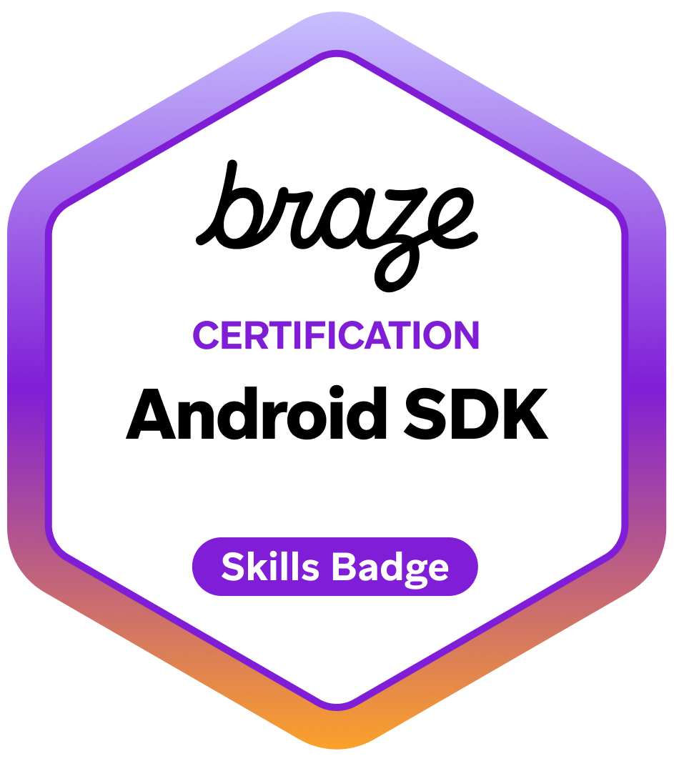 Certification Exam Badge for Braze Certification Android SDK Skills Badge