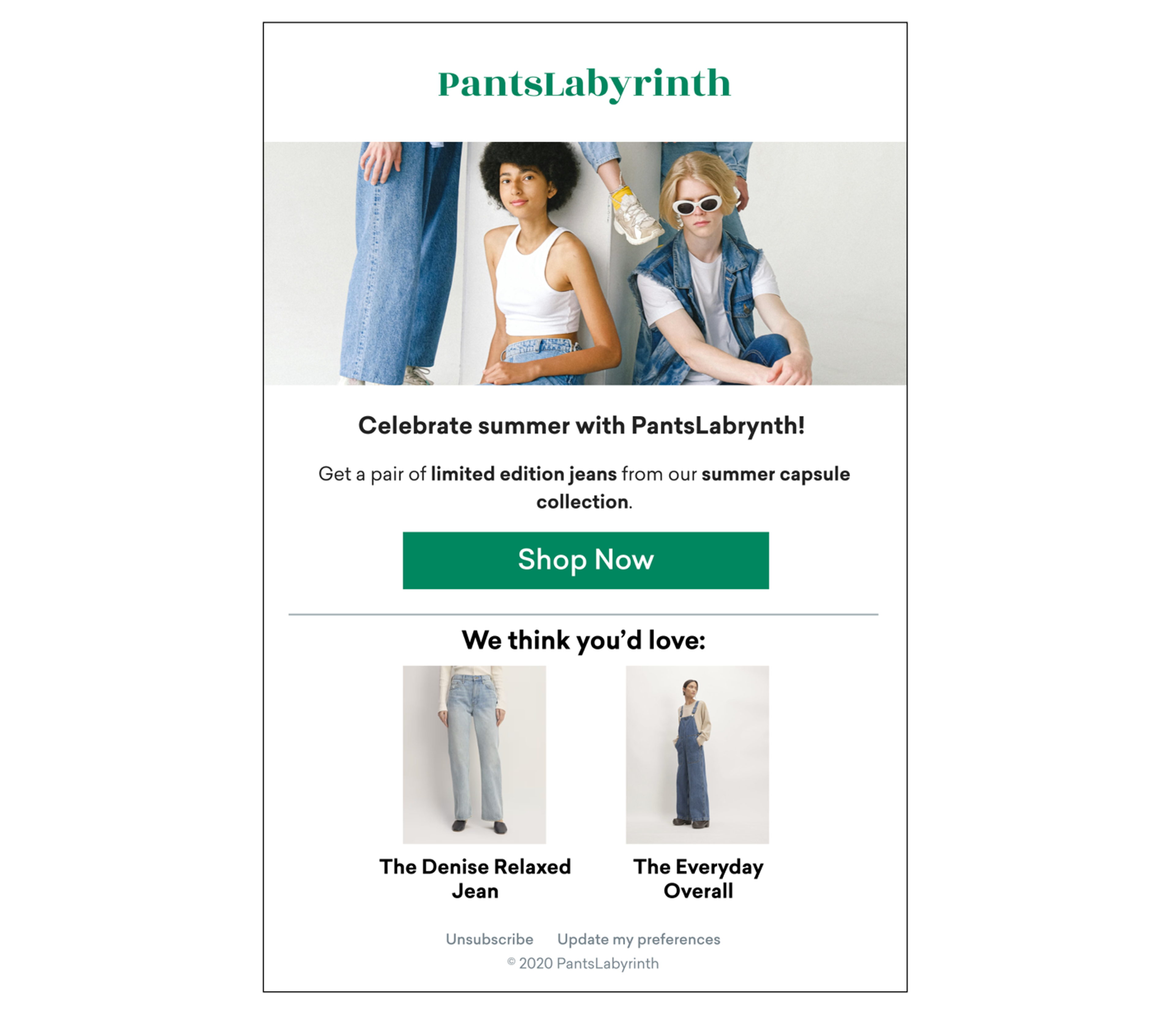 An email from PantsLabrynth anouncing the launch of their summer collection. The email reads, " Celebrate summer with PantsLabrynth! Get a pair of limited edition jeans from our summer capsule collection. Shop now. We think you'd love: The Denise Relaxed Jean. The Everyday Overall." 