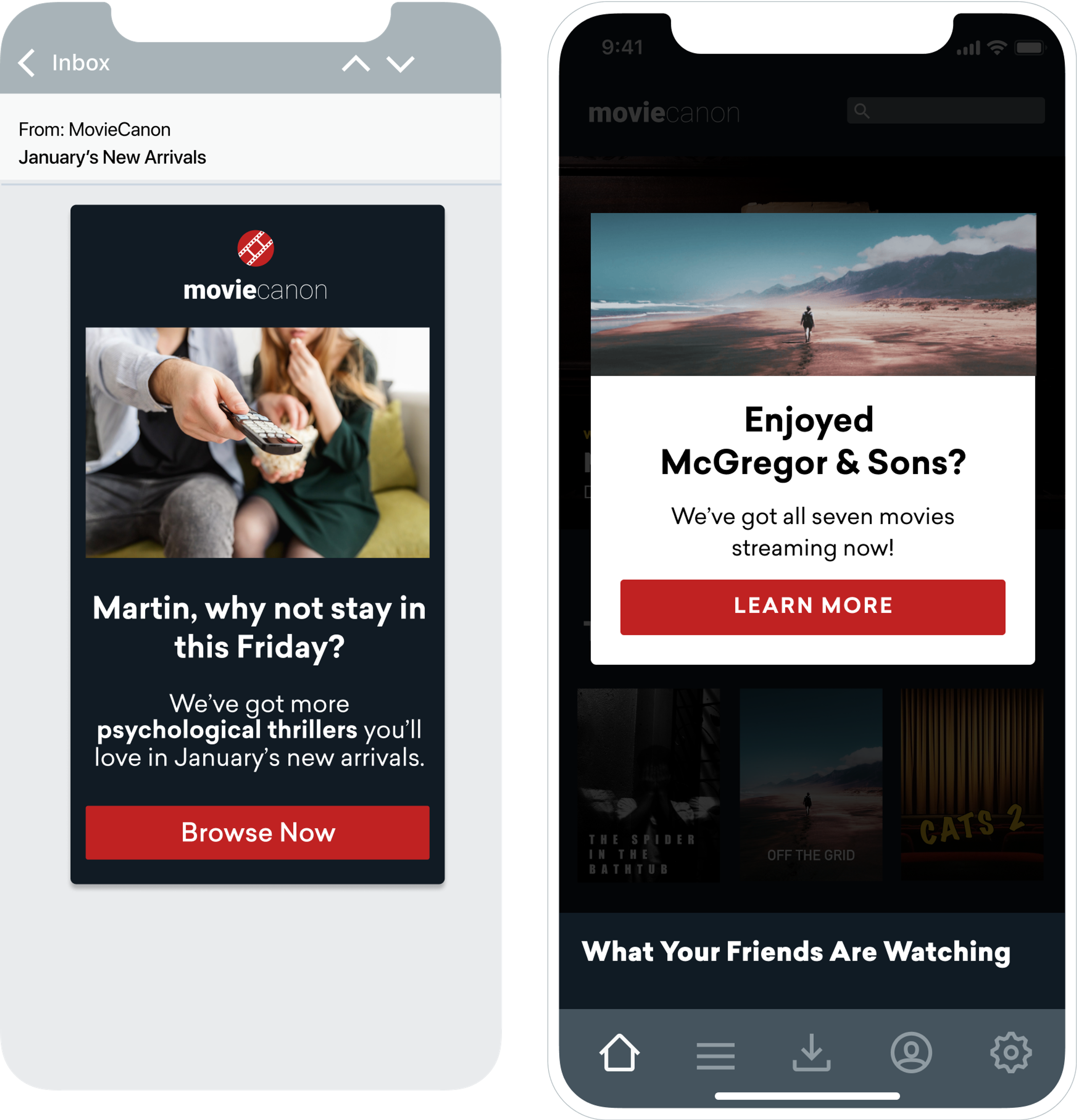 Two screen shots of messages from the app moviecanon on iphone screens. The first is an email from moviecanon with the subject "January's new arrivals". The body says "Martin, why not stay in this Friday? We've got more psychological thrillers youll love in January's new arrivals." 
The second screen has an in app message that says "Enjoyed McGregor and Sons? We've got all seven movies streaming now!"