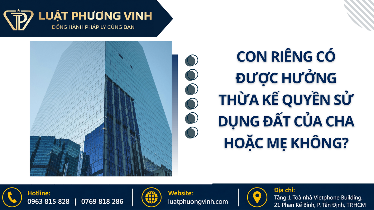 Con riêng có được hưởng thừa kế quyền sử dụng đất của cha hoặc mẹ không?