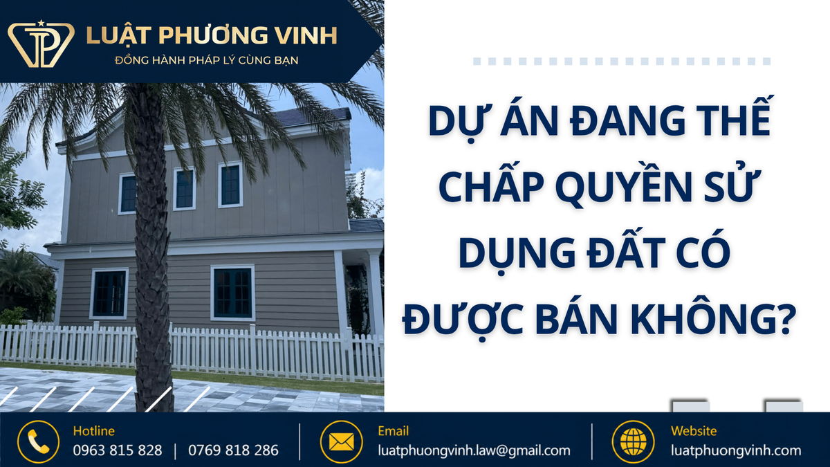 Dự án đang thế chấp quyền sử dụng đất có được bán không?
