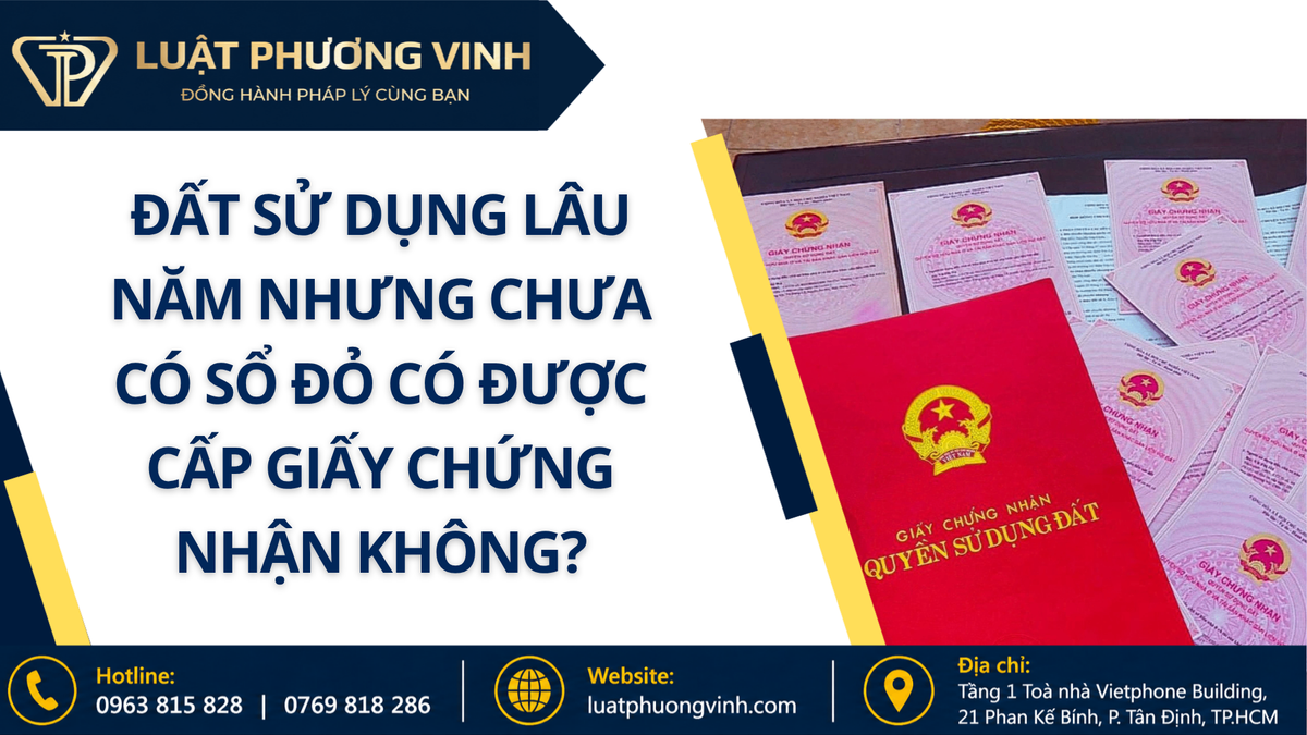 Đất sử dụng lâu năm nhưng chưa có sổ đỏ có được cấp giấy chứng nhận không?