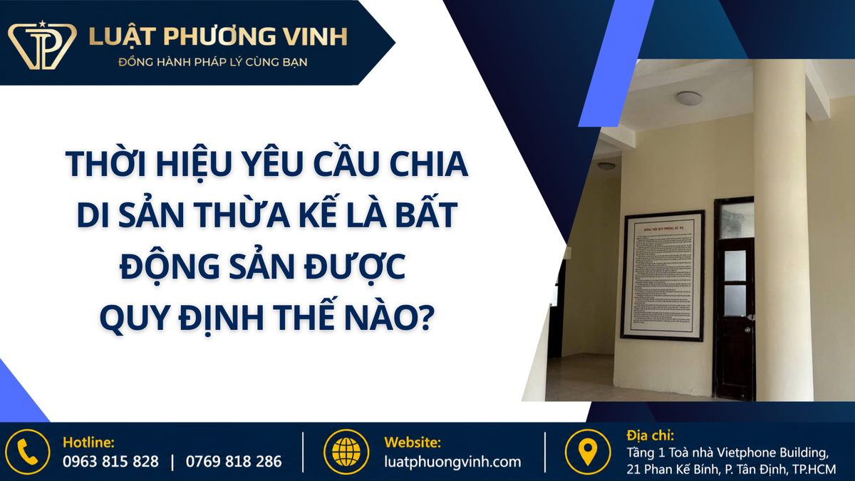 Thời hiệu yêu cầu chia di sản thừa kế là bất động sản được quy định thế nào?