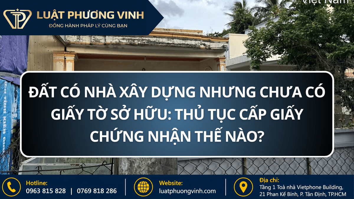 Đất có nhà xây dựng nhưng chưa có giấy tờ sở hữu: Thủ tục cấp giấy chứng nhận thế nào?