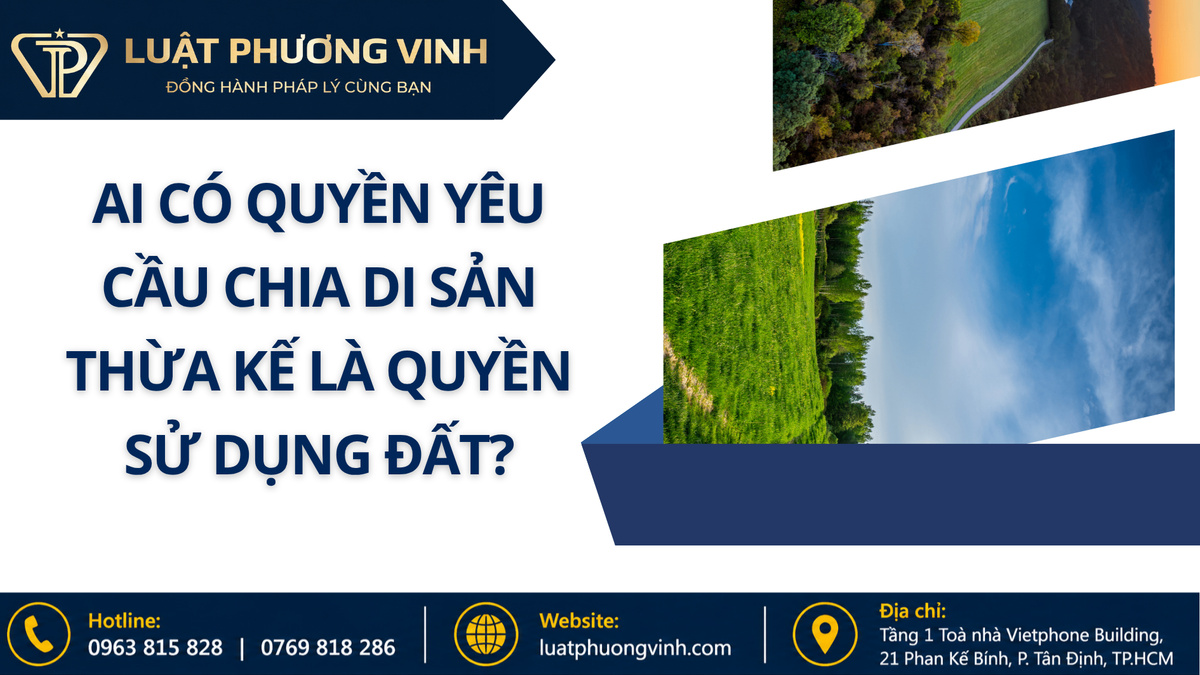 Ai có quyền yêu cầu chia di sản thừa kế là quyền sử dụng đất?
