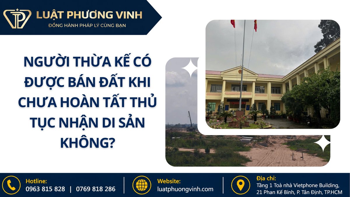 Người thừa kế có được bán đất khi chưa hoàn tất thủ tục nhận di sản không?