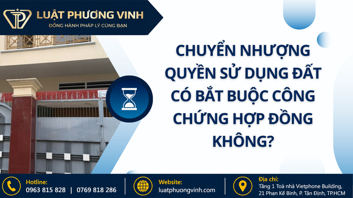 Chuyển nhượng quyền sử dụng đất có bắt buộc công chứng hợp đồng không?