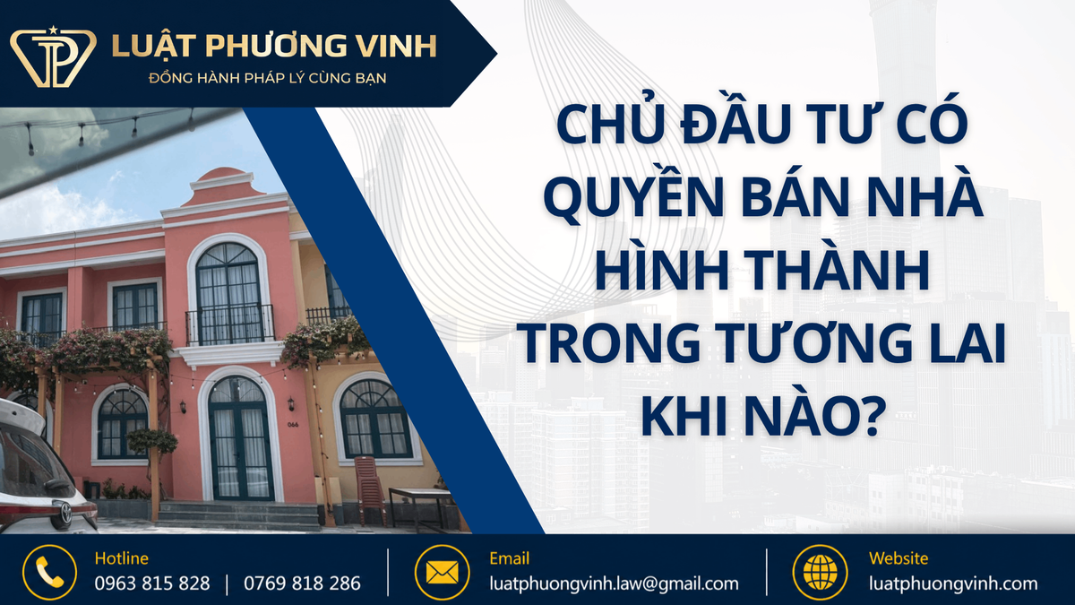 Chủ đầu tư có quyền bán nhà hình thành trong tương lai khi nào?