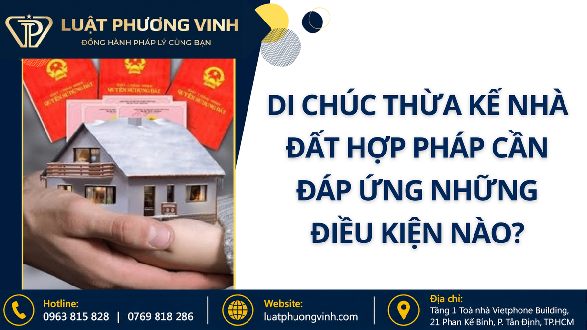 Di chúc thừa kế nhà đất hợp pháp cần đáp ứng những điều kiện nào?
