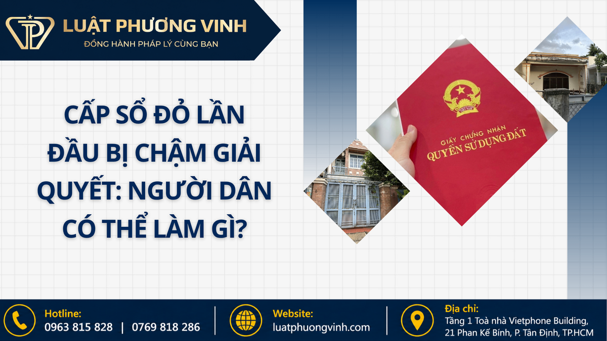 Cấp sổ đỏ lần đầu bị chậm giải quyết: Người dân có thể làm gì?