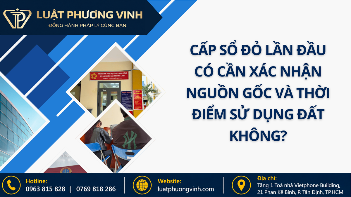 Cấp sổ đỏ lần đầu có cần xác nhận nguồn gốc và thời điểm sử dụng đất không?
