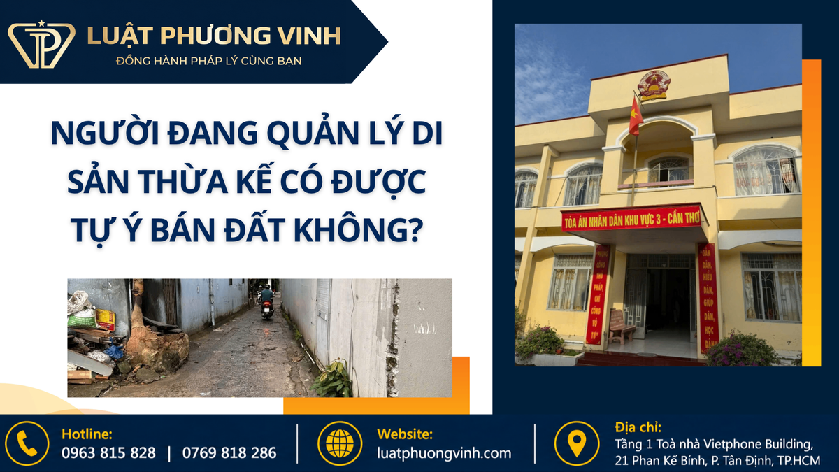 Người đang quản lý di sản thừa kế có được tự ý bán đất không?