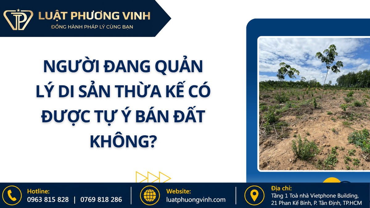 Người đang quản lý di sản thừa kế có được tự ý bán đất không?