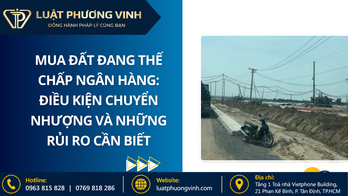 Mua đất đang thế chấp ngân hàng: Điều kiện chuyển nhượng và những rủi ro cần biết