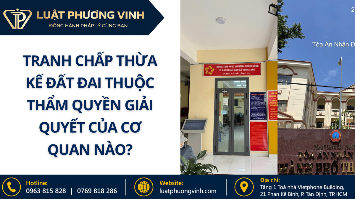 Tranh chấp thừa kế đất đai thuộc thẩm quyền giải quyết của cơ quan nào?
