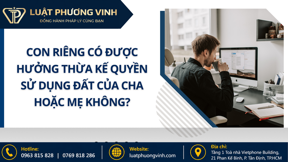 Con riêng có được hưởng thừa kế quyền sử dụng đất của cha hoặc mẹ không?