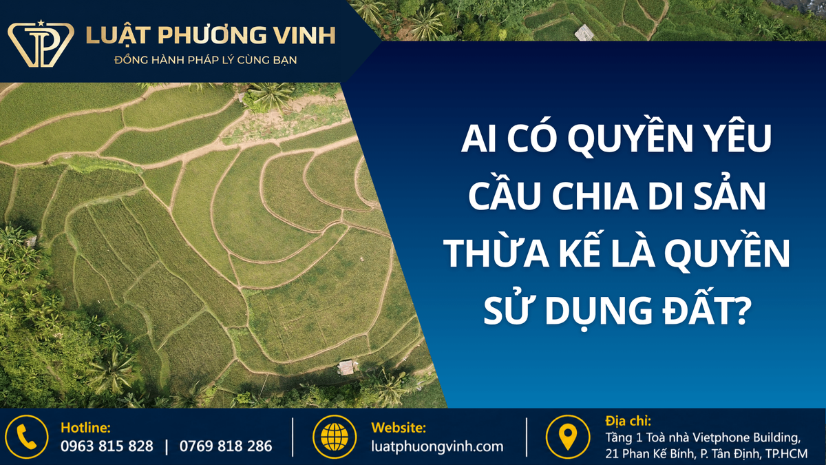 Ai có quyền yêu cầu chia di sản thừa kế là quyền sử dụng đất?