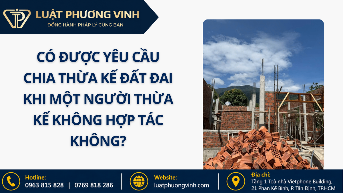 Có được yêu cầu chia thừa kế đất đai khi một người thừa kế không hợp tác không?