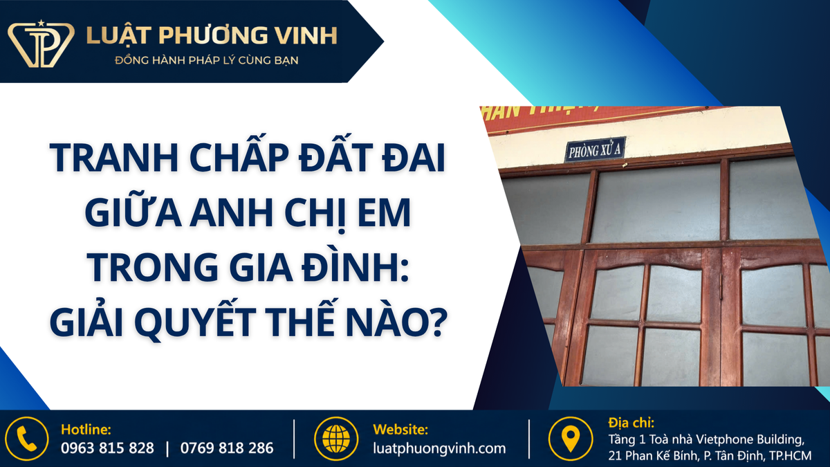 Tranh chấp đất đai giữa anh chị em trong gia đình: Giải quyết thế nào?