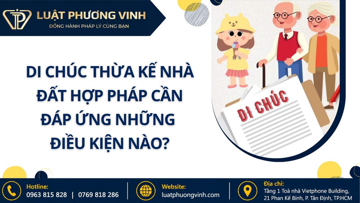 Di chúc thừa kế nhà đất hợp pháp cần đáp ứng những điều kiện nào?
