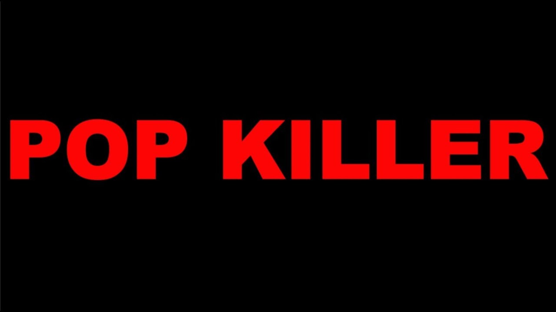 POP KILLER