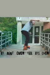 It Aint Over Till Its Over