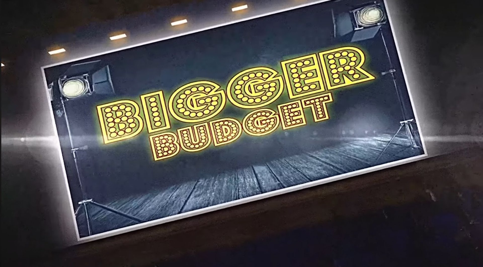 BIGGER BUDGET