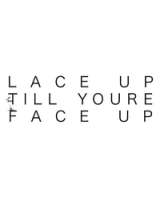 Lace Up Till Youre Face Up