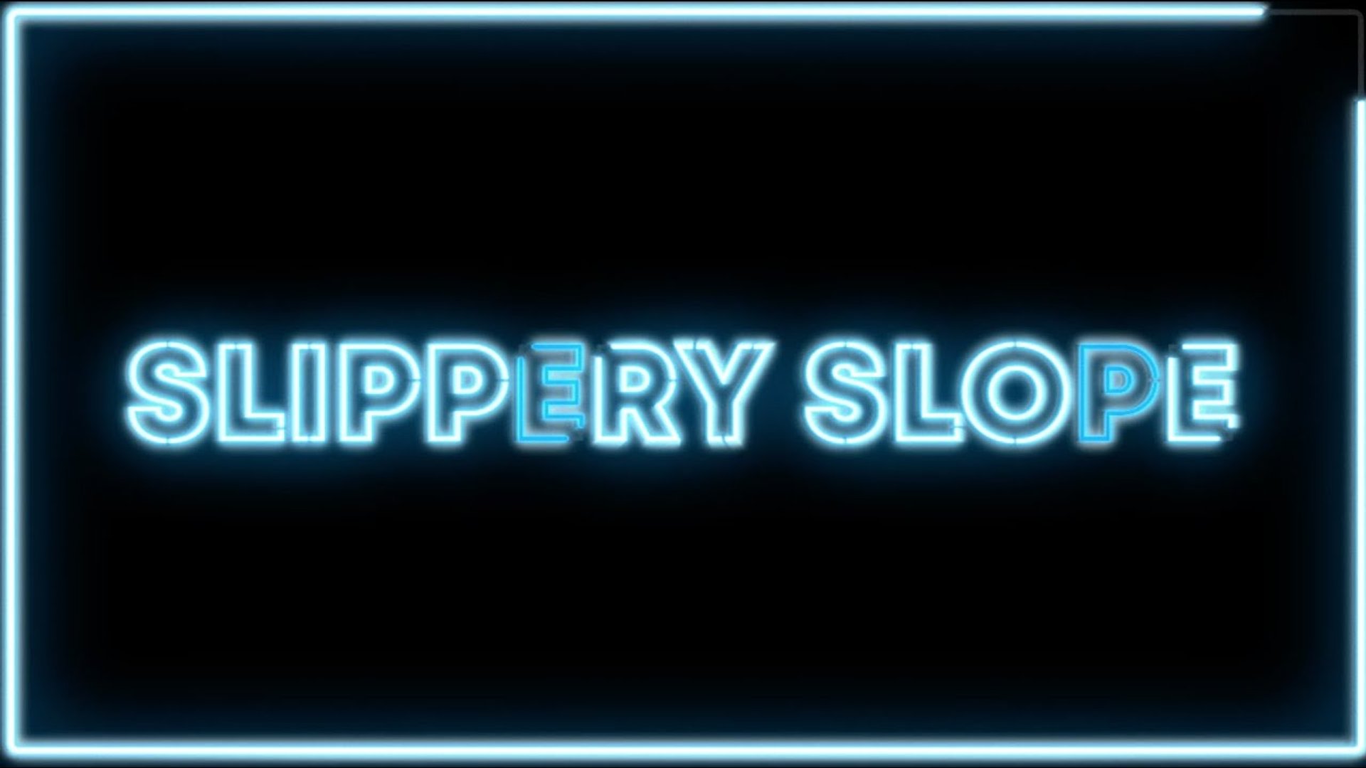 SLIPPERY SLOPE