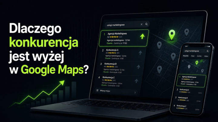 Dlaczego firma nie pojawia się wysoko w Google Maps – najczęstsze przyczyny słabej widoczności lokalnej