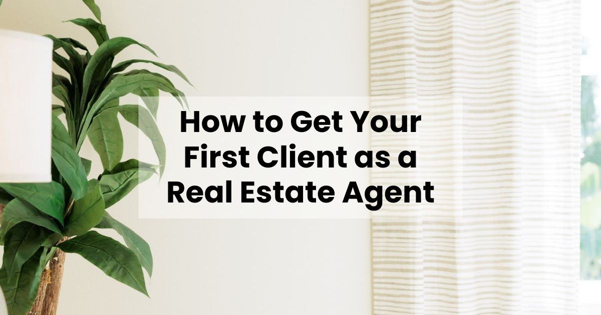 How to Get Your First Client as a Real Estate Agent