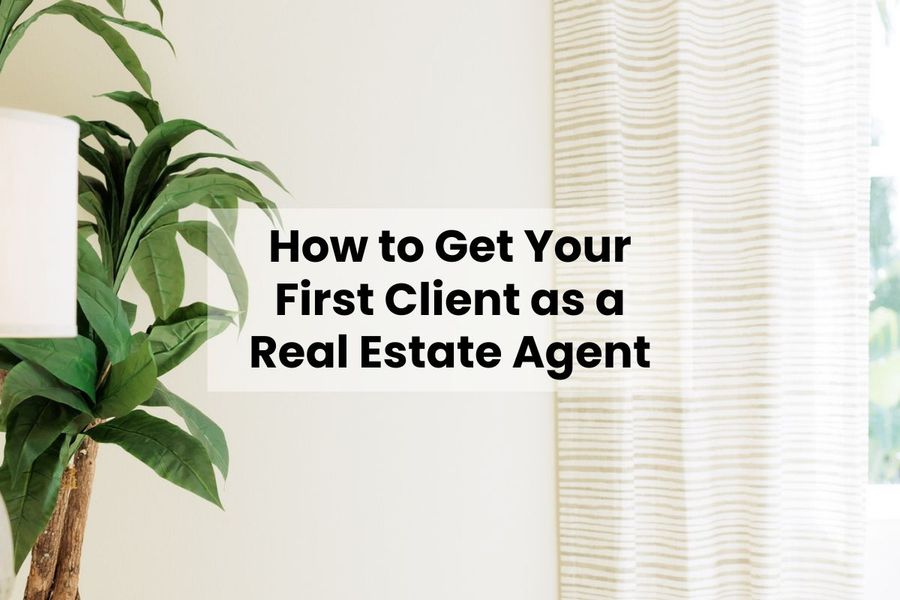 How to Get Your First Client as a Real Estate Agent