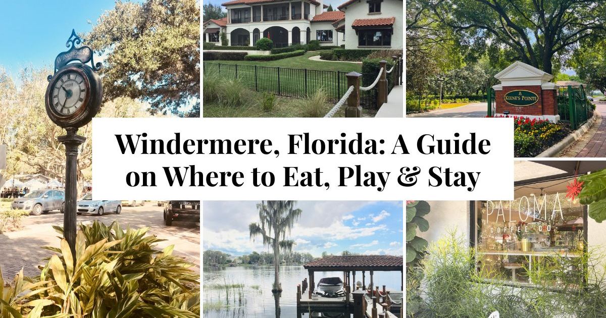 Windermere, Florida: A Guide on Where to Eat, Play & Stay