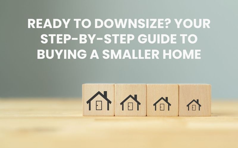 Ready to Downsize? Your Step-by-Step Guide to Buying a Smaller Home