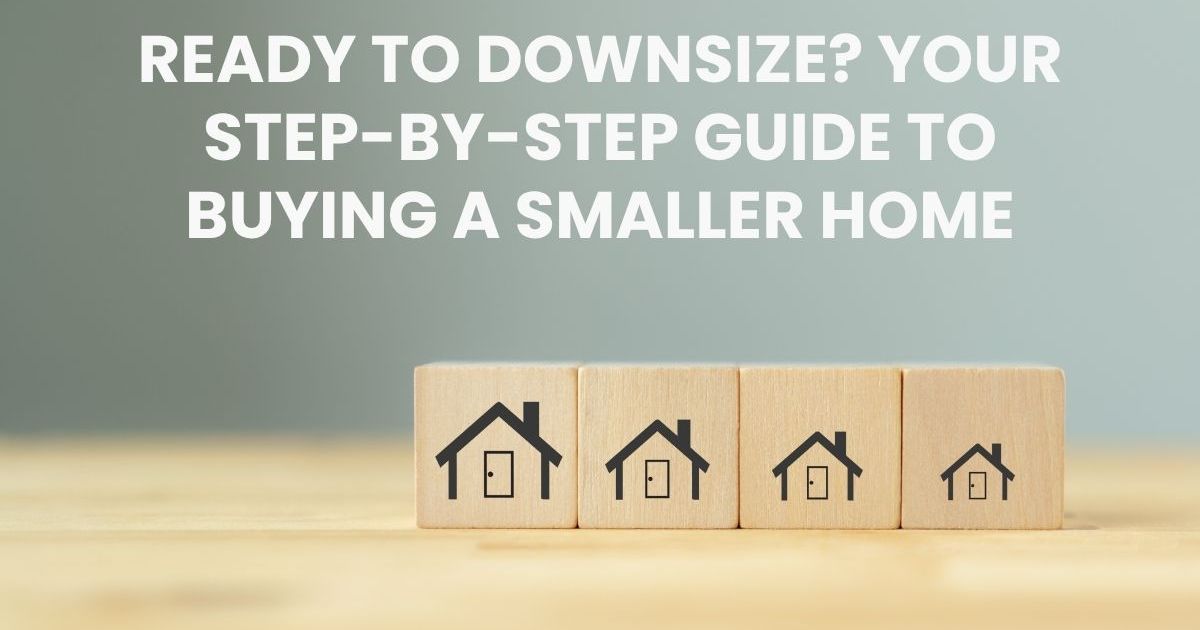 Ready to Downsize? Your Step-by-Step Guide to Buying a Smaller Home