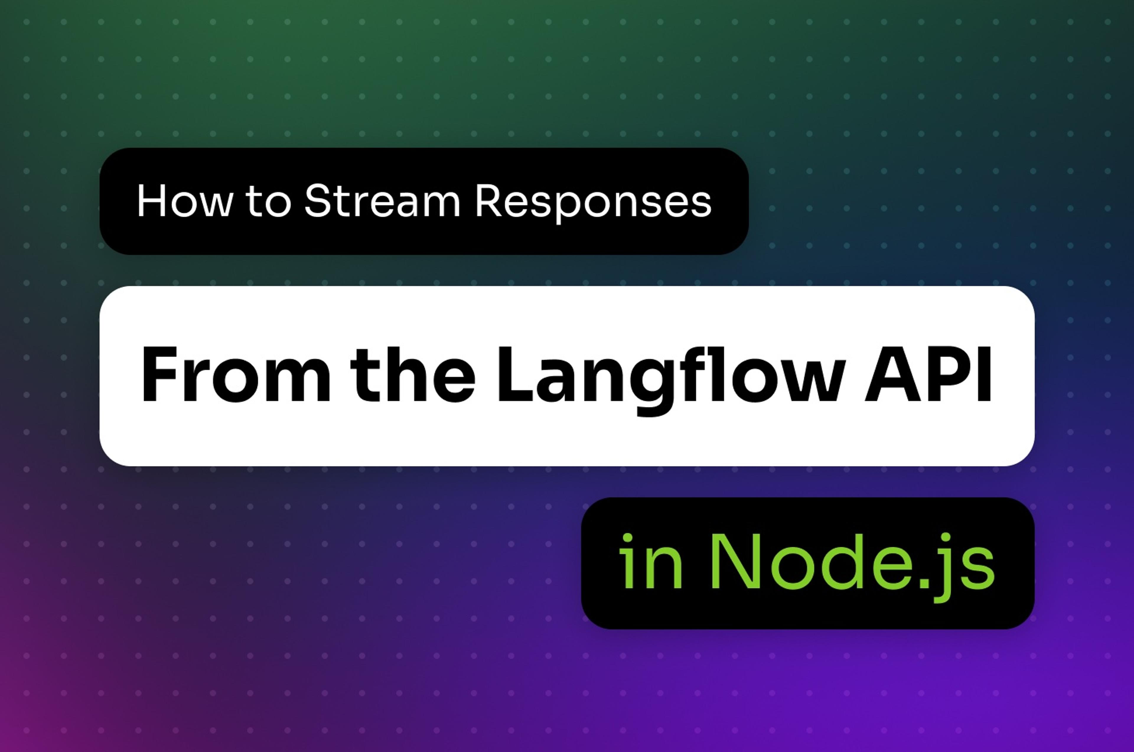 How to Stream Responses from the Langflow API in Node.js