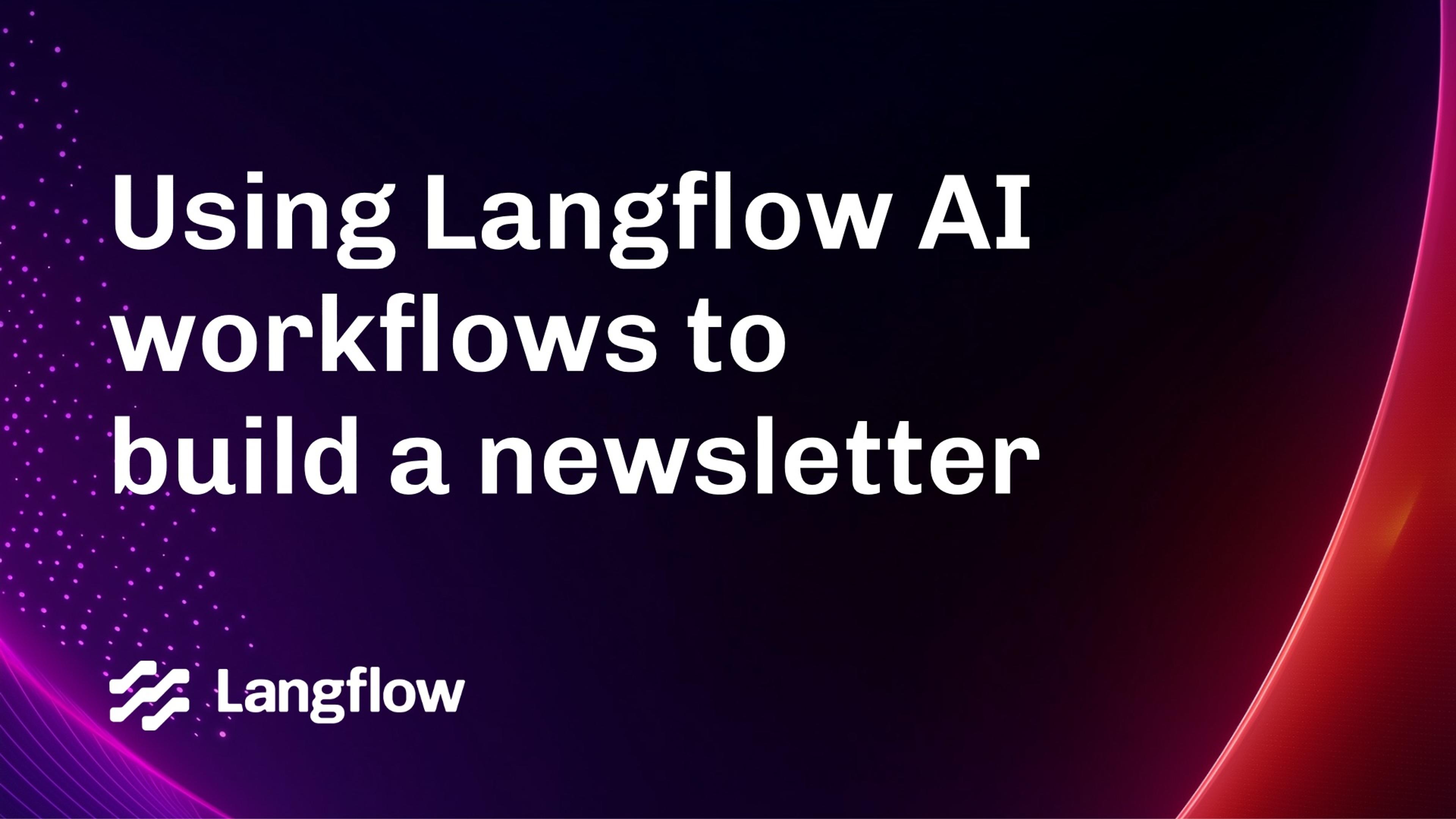 How we use Langflow AI workflows to gather content for the AI++ newsletter